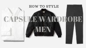 How to style Men capsule wardrobe